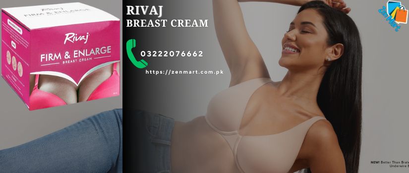 Benefits of Rivaj Firm and Enlarge Breast Cream - 03222076662